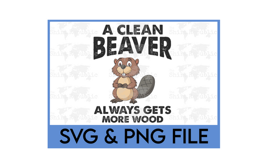 A Clean Beaver Always Gets More Wood - Digital Download