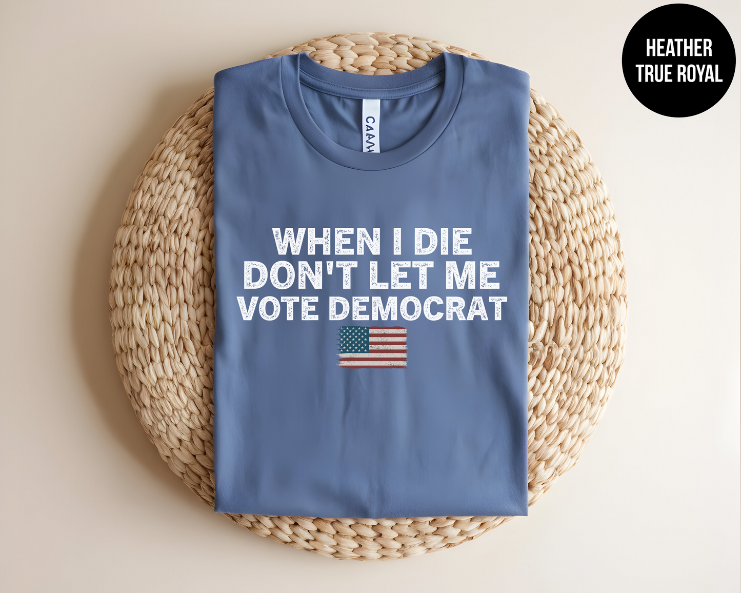 When I Die Don't Let Me Vote Democrat