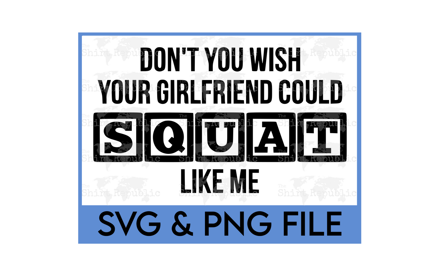 Don't You Wish Your Girlfriend Could Squat Like Me - Digital Download