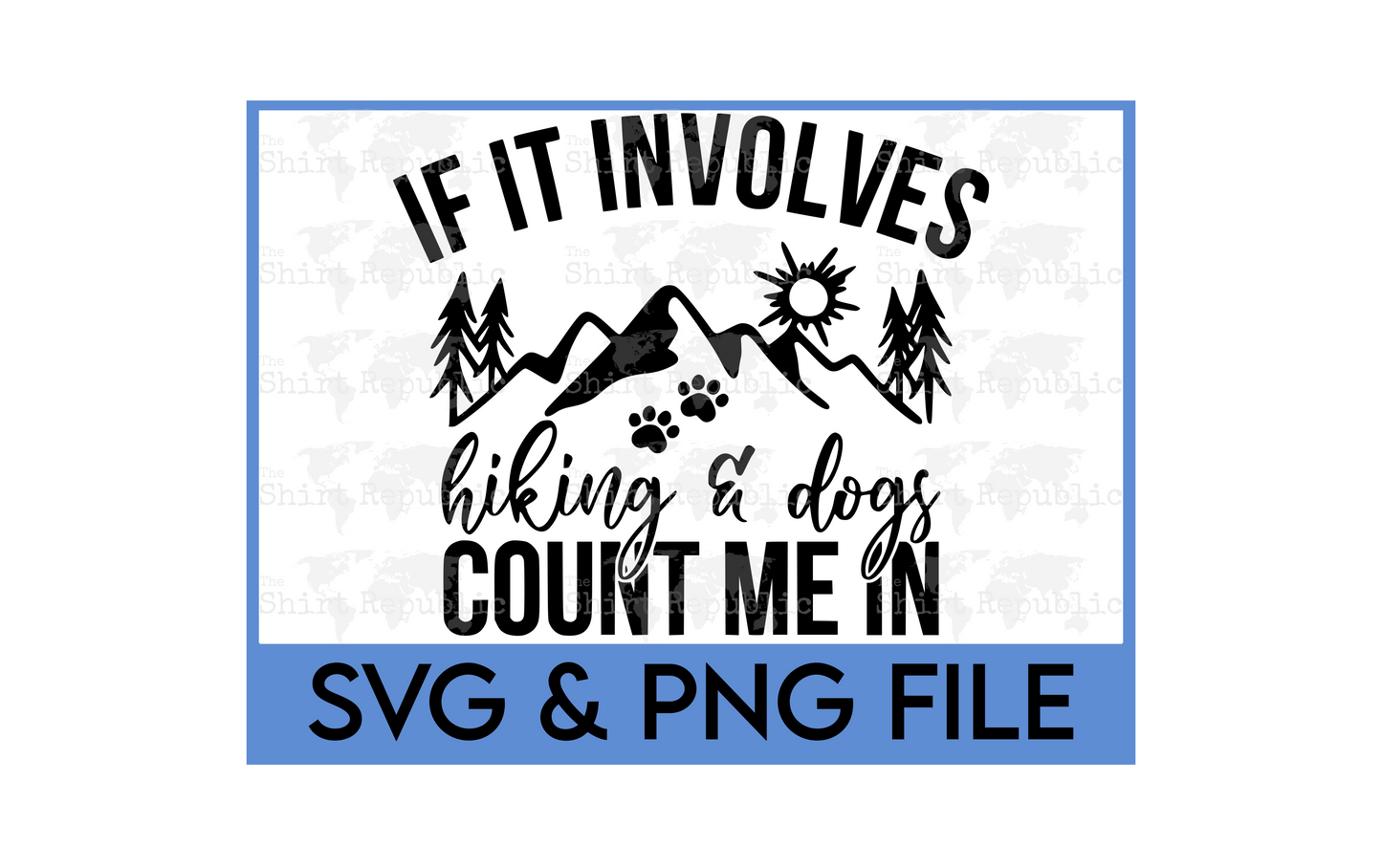If It Involves Hiking and Dogs - Digital Download