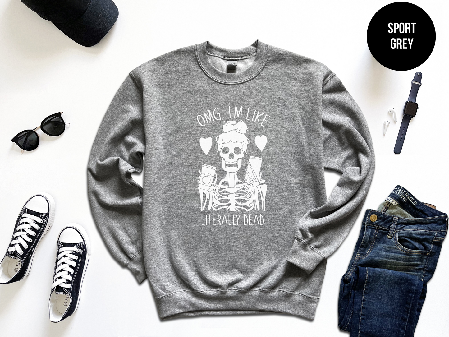 Omg I'm Like Literally Dead Sweatshirt