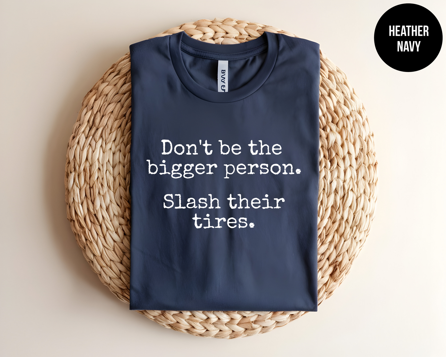 Don't Be the Bigger Person. Slash Their Tires