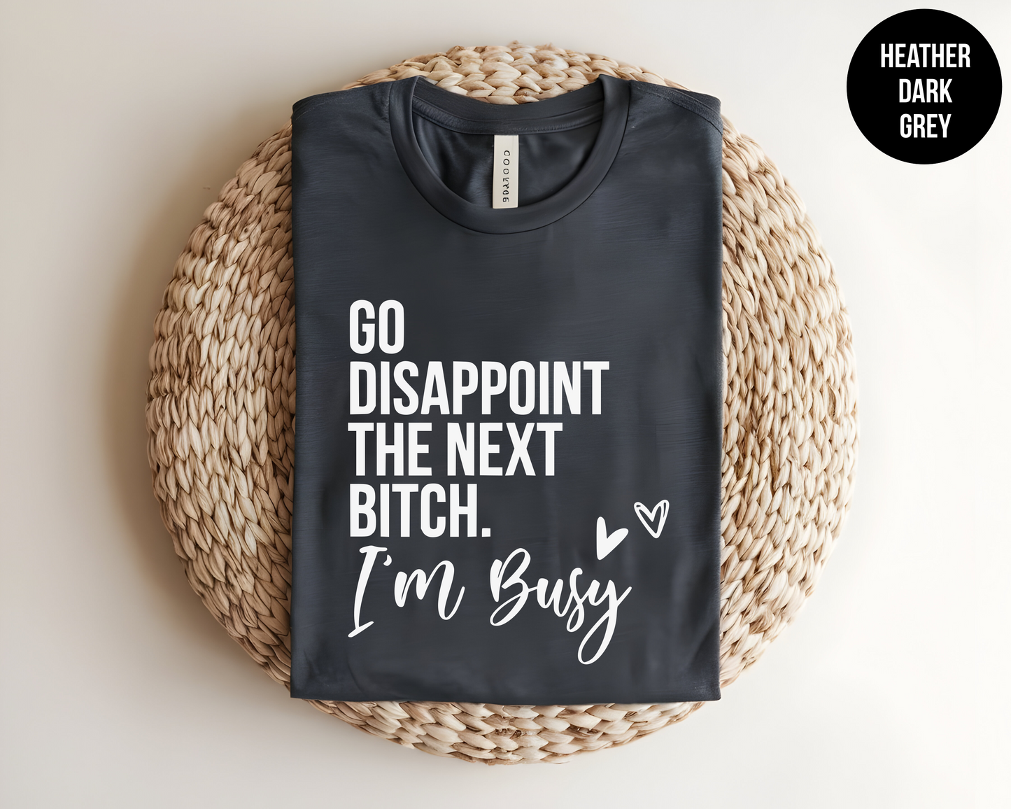 Go Disappoint The Next Bitch, I'm Busy