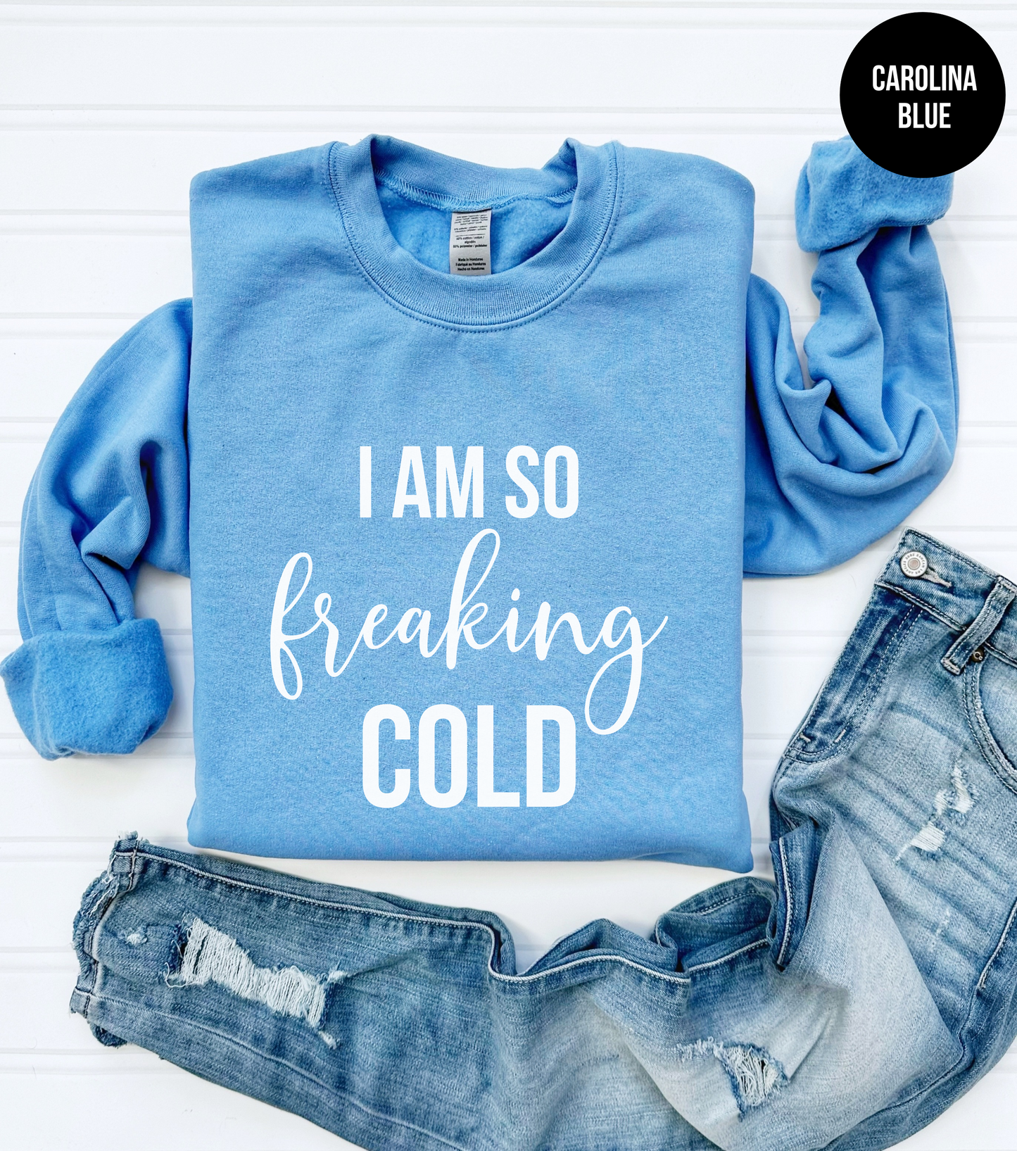 I Am So Freaking Cold Sweatshirt