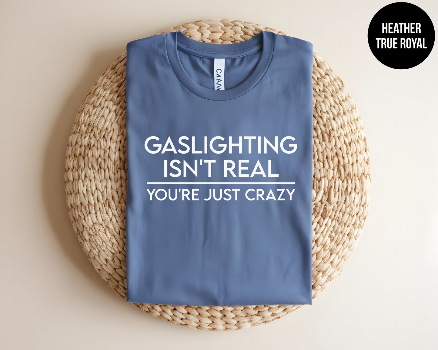 Gaslighting Isn't Real You're Just Crazy