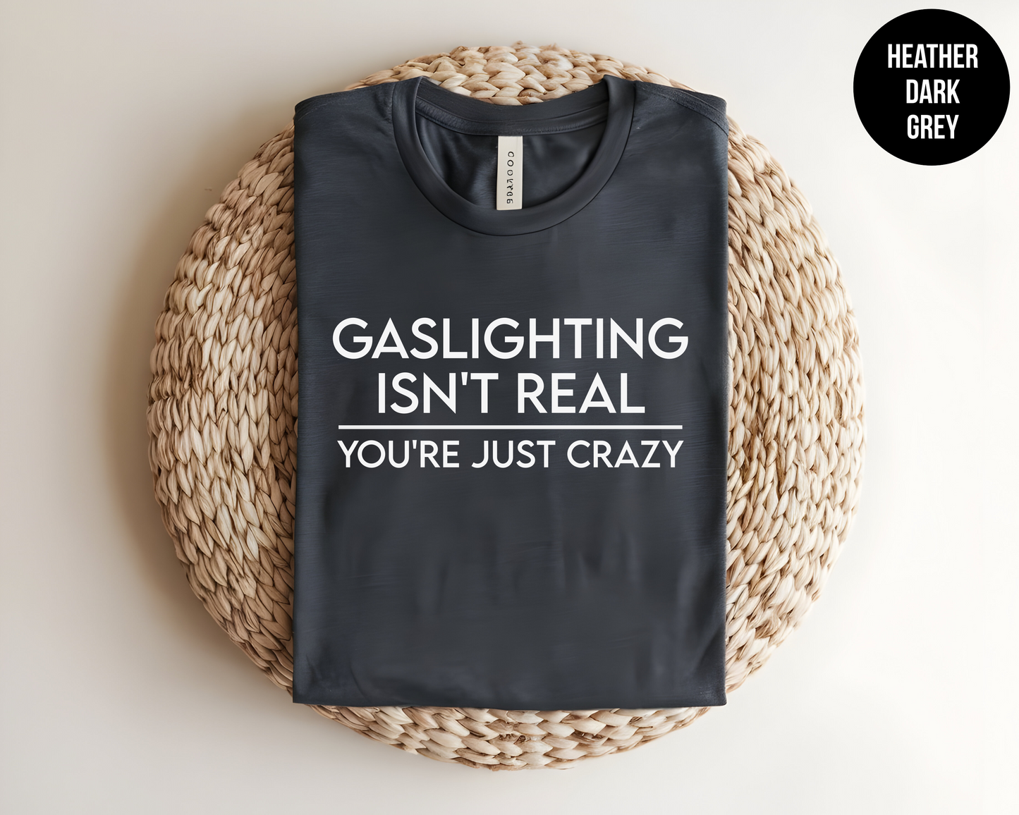 Gaslighting Isn't Real You're Just Crazy