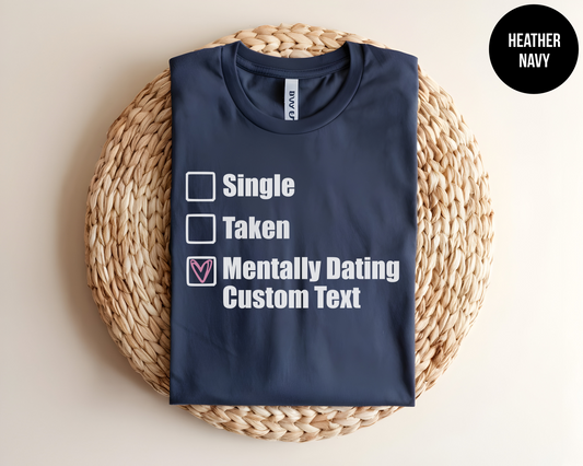 Single, Taken, Mentally Dating "Custom"