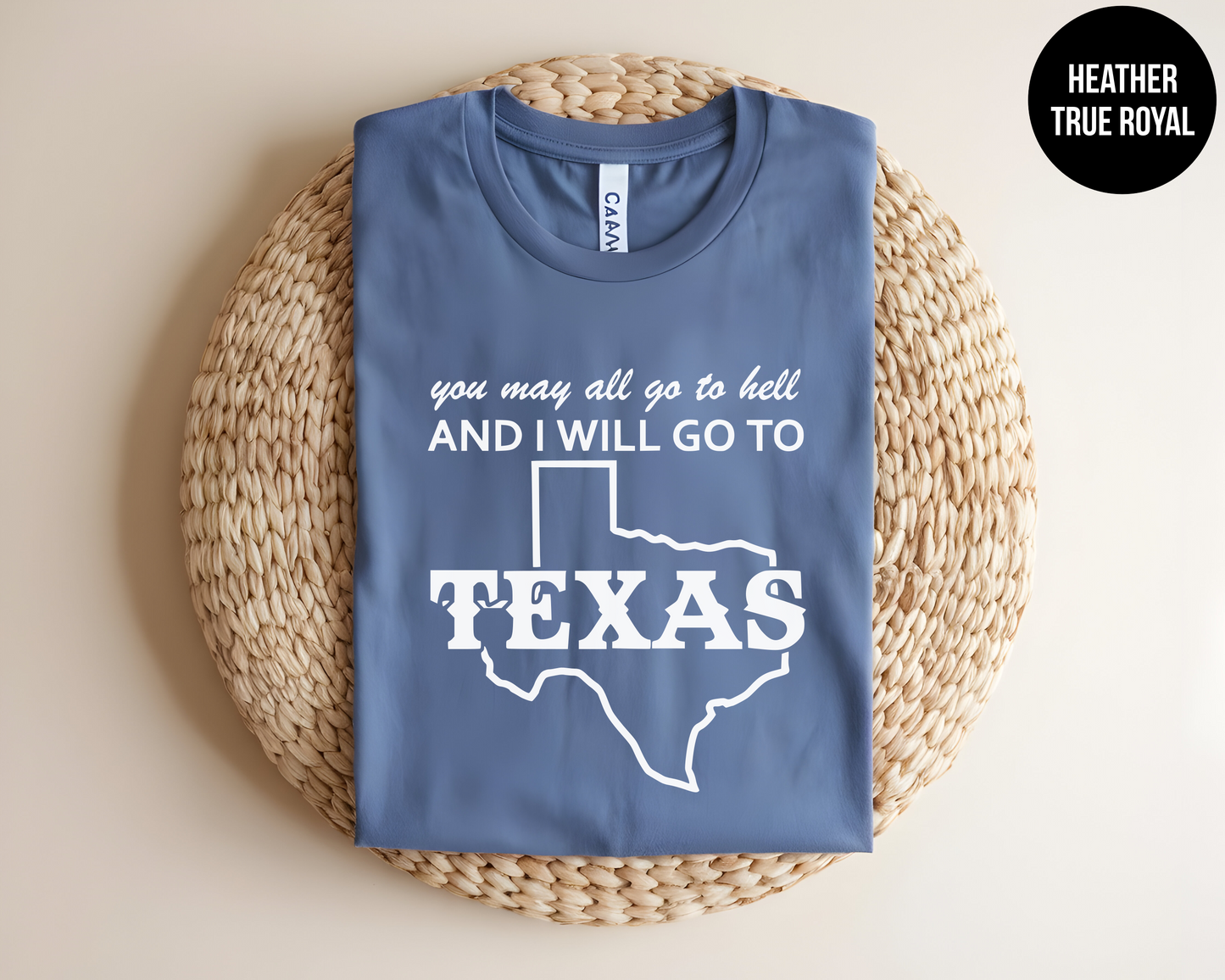 You May All Go To Hell And I Will Go To Texas