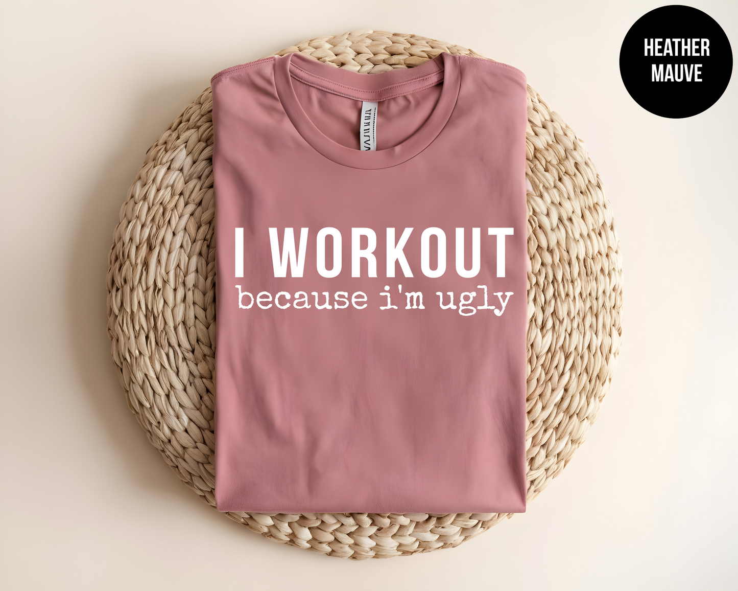 I Workout Because I'm Ugly