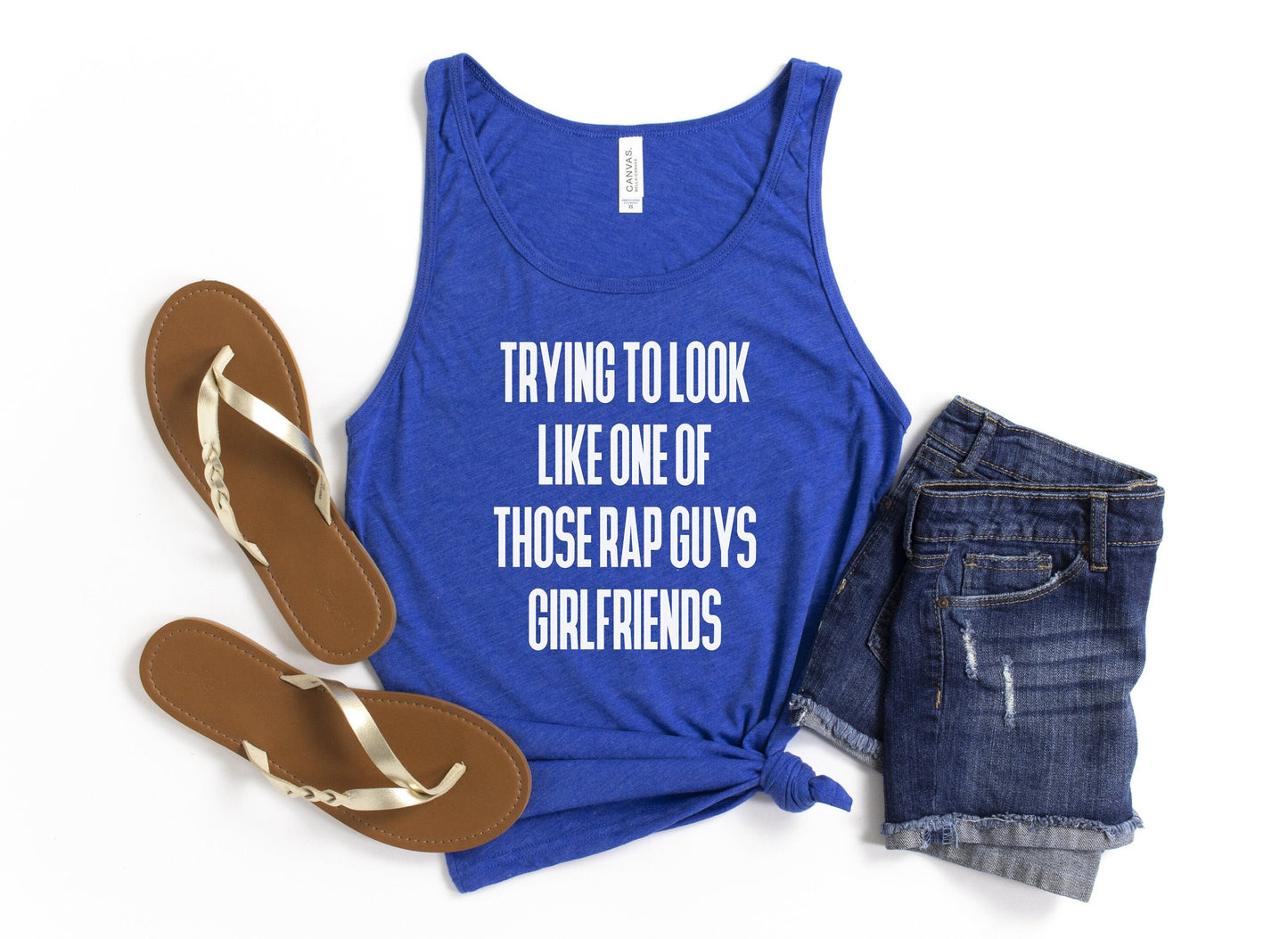 Trying to Look Like One of Those Rap Guys Girlfriends Tank Top