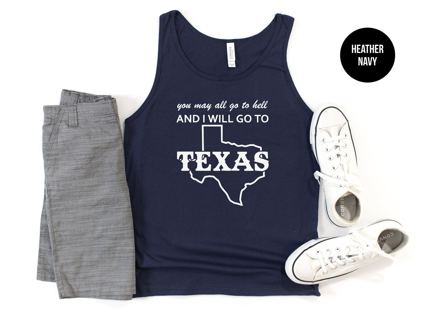You May All Go To Hell And I Will Go To Texas Tank Top