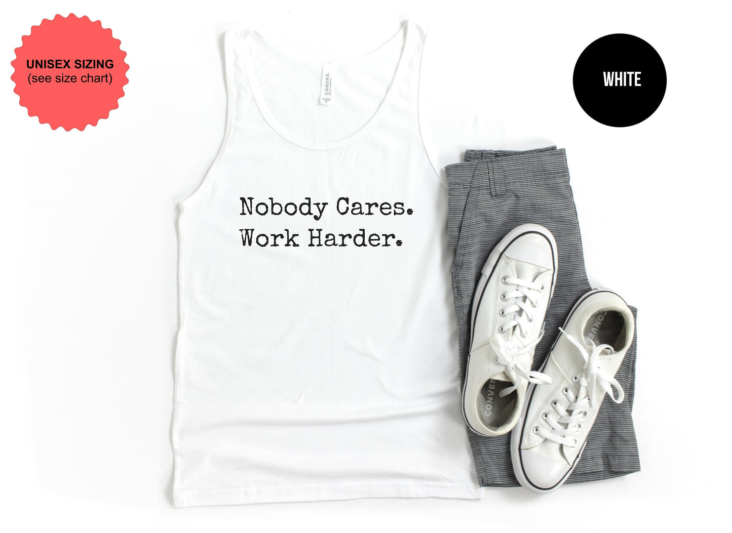 Nobody Cares. Work Harder Tank Top