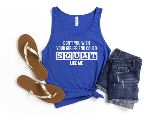 Dont You Wish Your Girlfriend Could Squat Like Me Tank Top