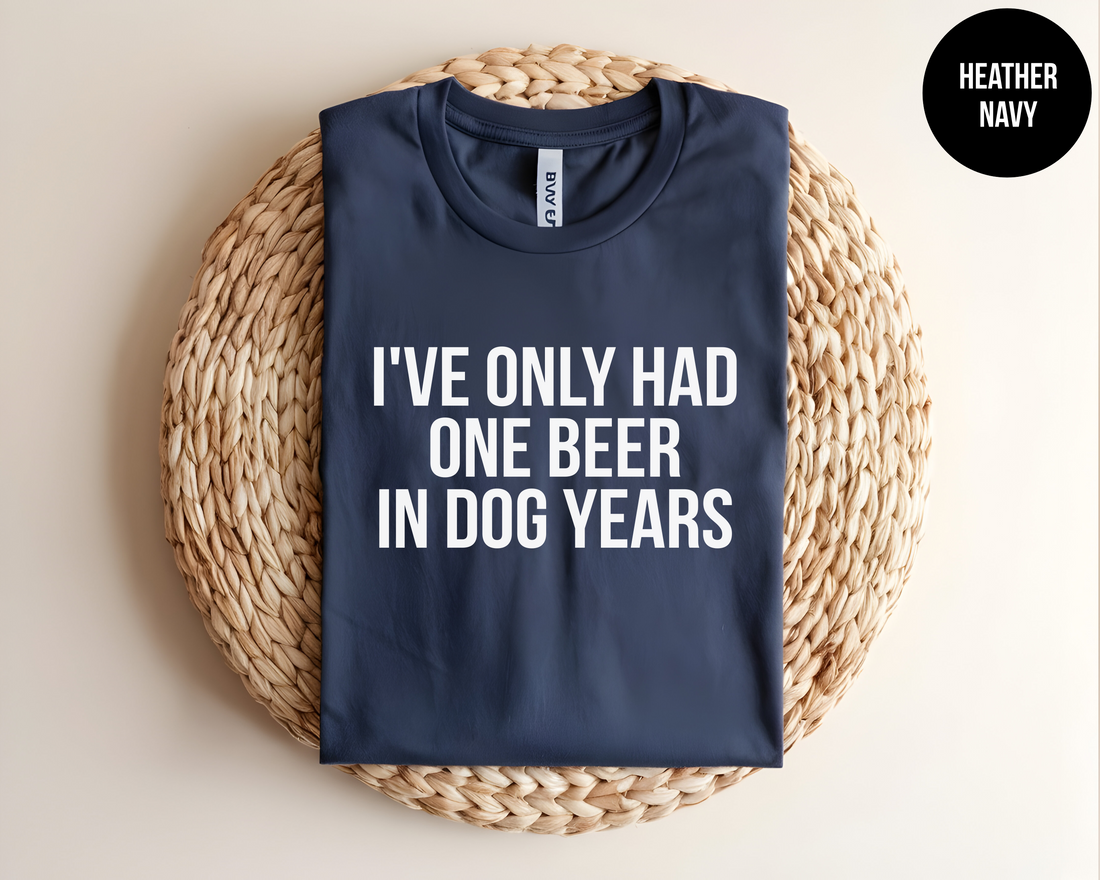 Unleash Your Fun Side with the "I've Only Had One Beer in Dog Years" T-Shirt