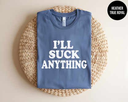 I'll Suck Anything