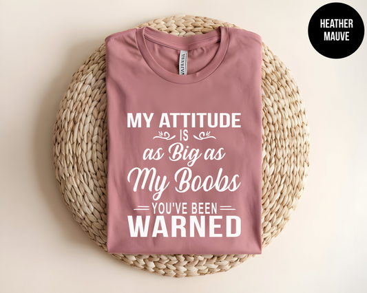 My Attitude Is As Big As My Boobs