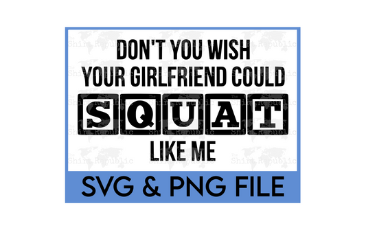 Don't You Wish Your Girlfriend Could Squat Like Me - Digital Download