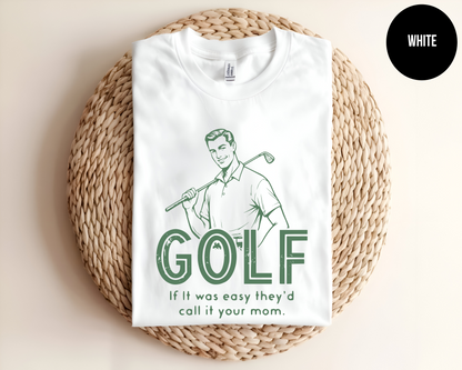 Golf If It Was Easy They'd Call It Your Mom