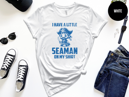 I Have A Little Seaman On My Shirt