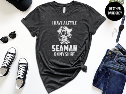 I Have A Little Seaman On My Shirt