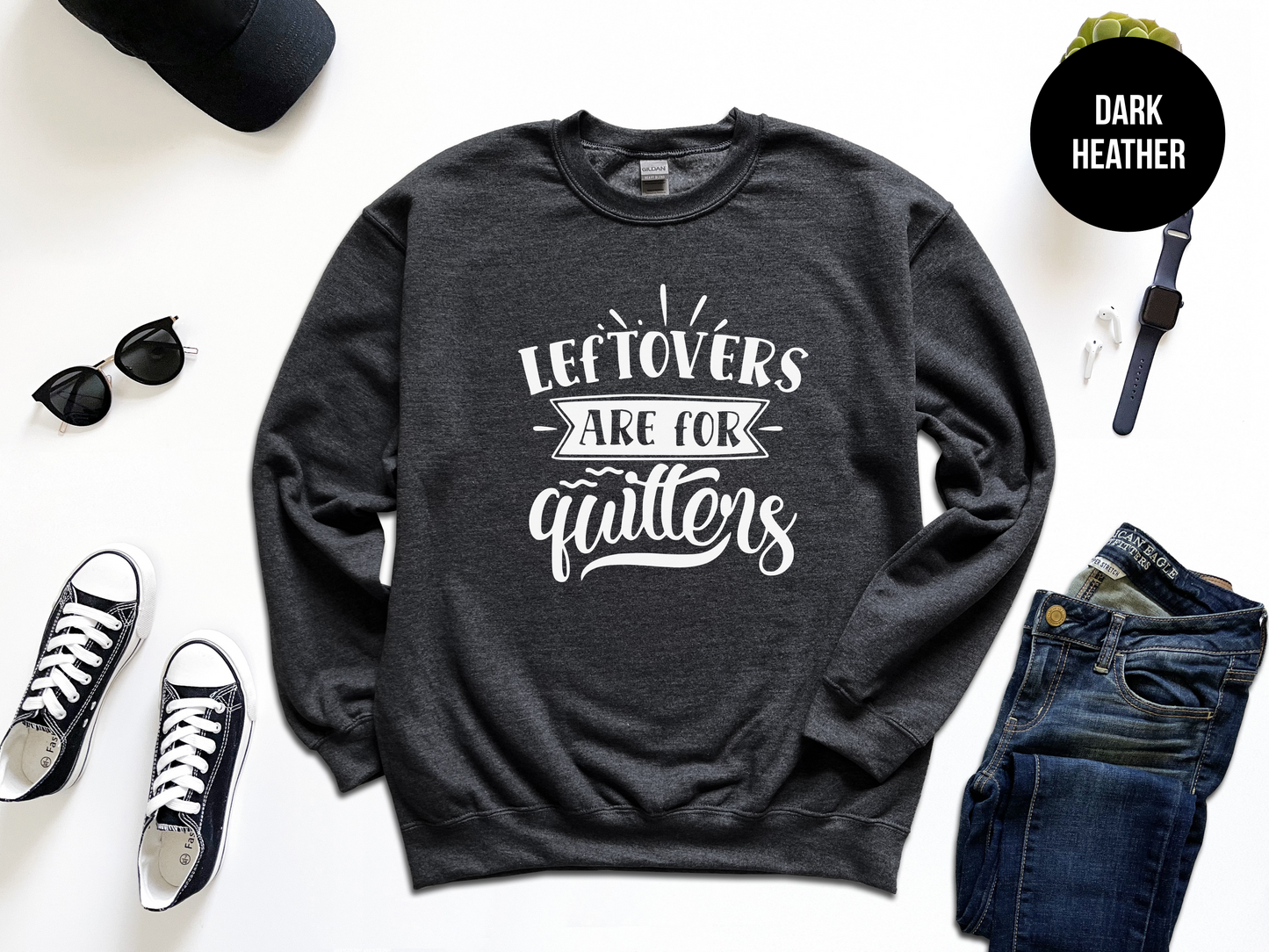 Leftovers Are For Quitters Sweatshirt