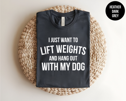 I Just Want To Lift Weights and Hang Out With My Dog