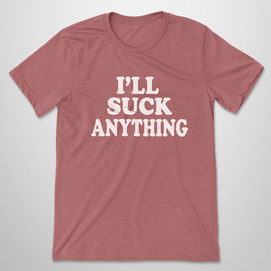I'll Suck Anything