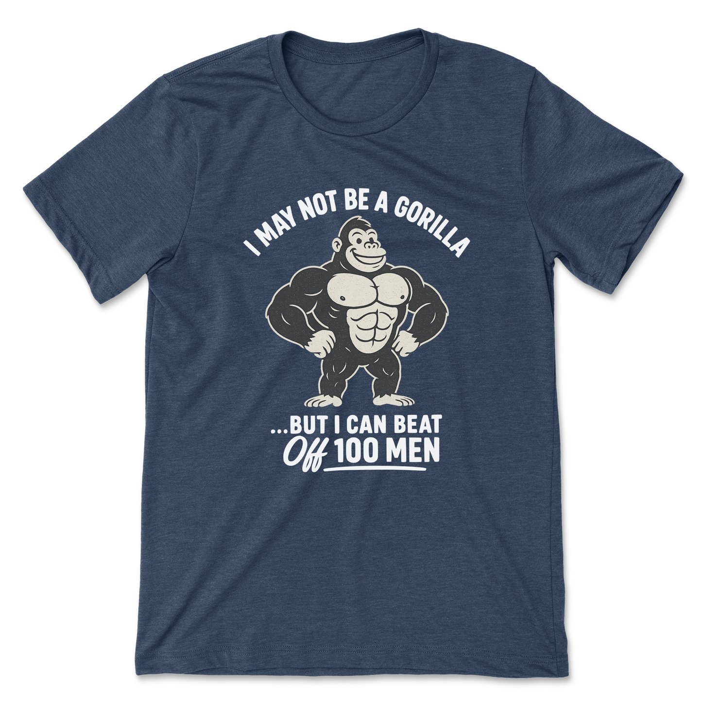 I May Not Be A Gorilla But I Can Beat Off 100 Men