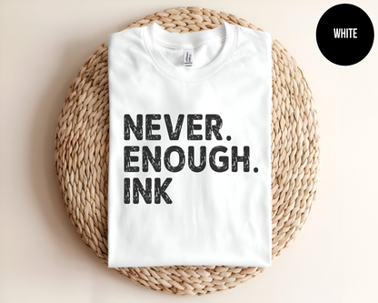 Never. Enough. Ink.