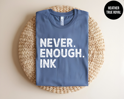 Never. Enough. Ink.