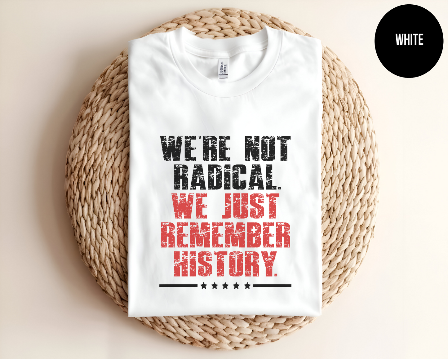 We’re Not Radical. We Just Remember History