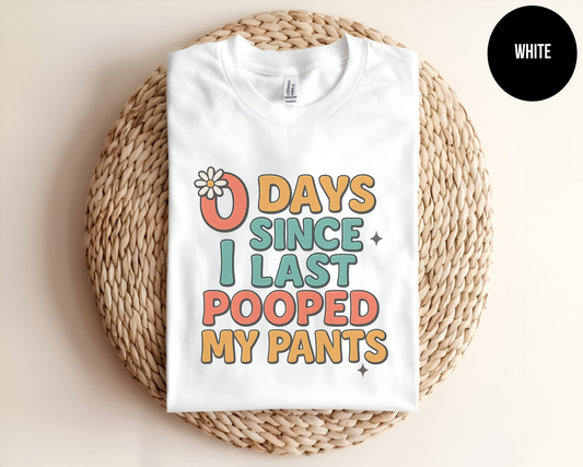 0 Days Since I Last Pooped My Pants