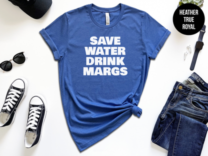 Save Water Drink Margs