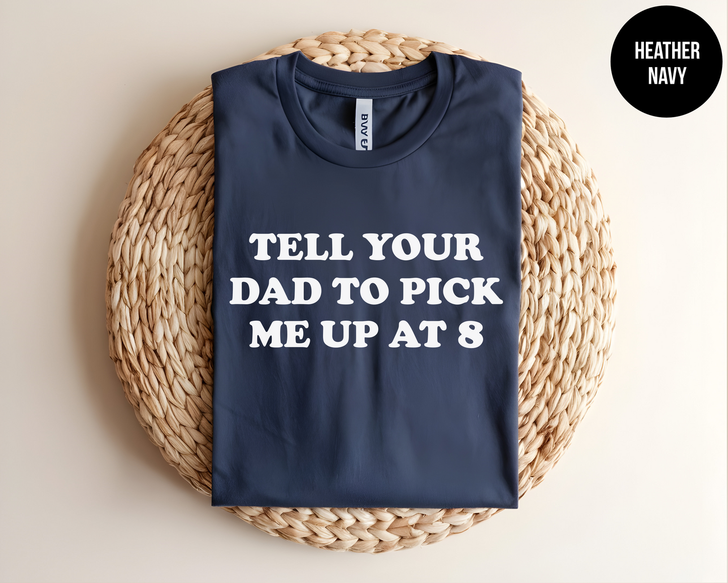 Tell Your Dad To Pick Me Up At 8