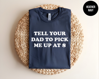 Tell Your Dad To Pick Me Up At 8
