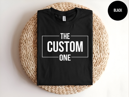 Custom Shirts - "The One"