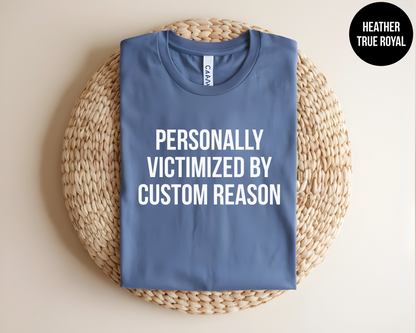 Personally Victimized By Custom Reason