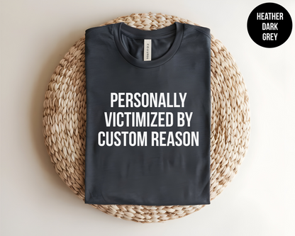 Personally Victimized By Custom Reason