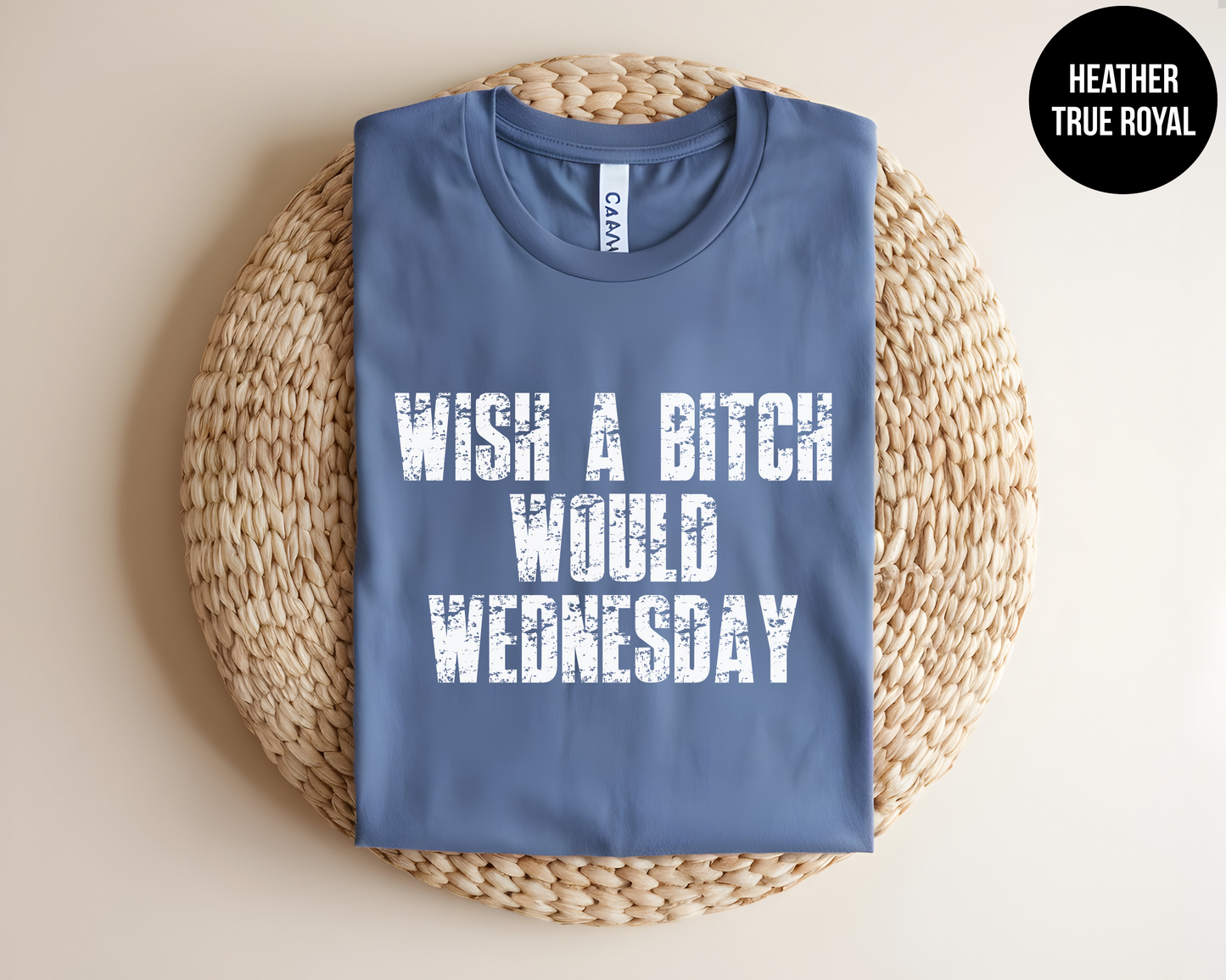 Wish a Bitch Would Wednesday