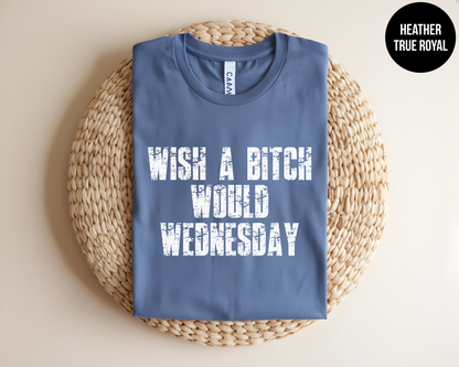 Wish a Bitch Would Wednesday