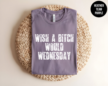 Wish a Bitch Would Wednesday