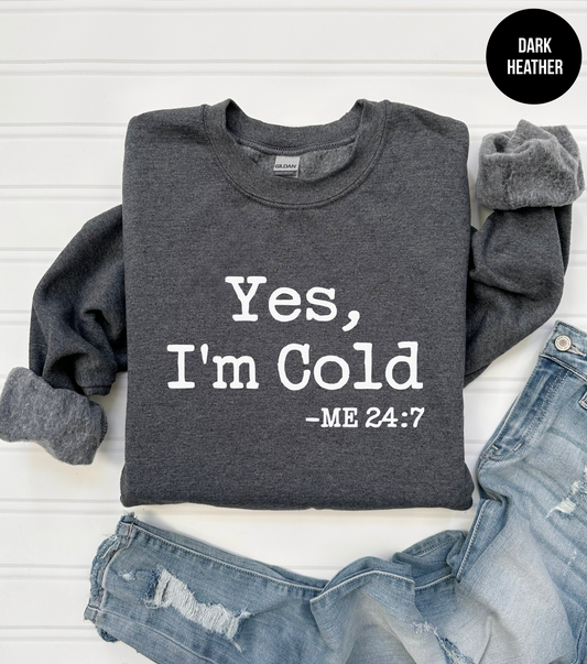Yes, I'm Cold Sweatshirt