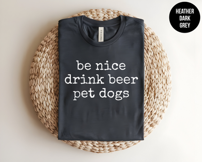 Be Nice Drink Beer Pet Dogs