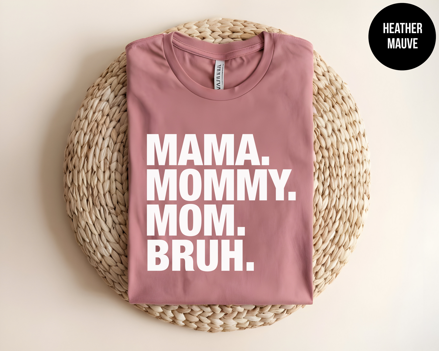 Mama. Mommy. Mom. Bruh.
