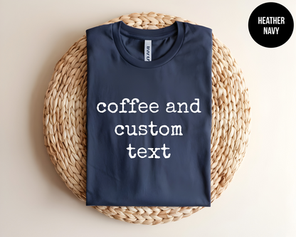 Coffee and "Custom" Shirt