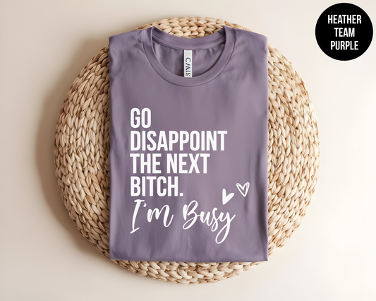 Go Disappoint The Next Bitch, I'm Busy