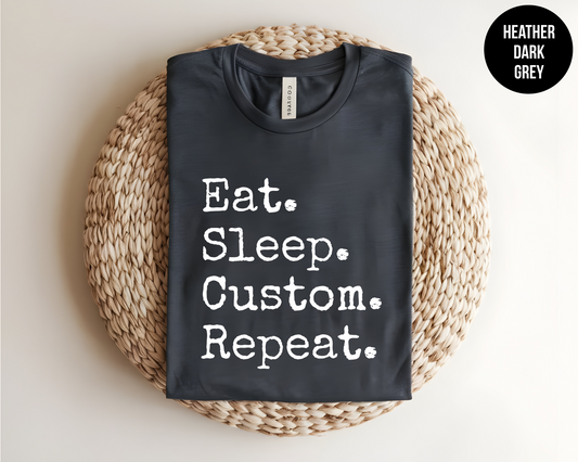 Eat Sleep "Custom" Repeat Shirt