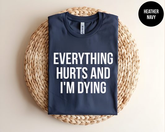 Everything Hurts And I'm Dying