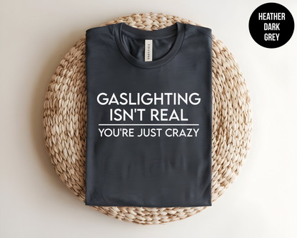 Gaslighting Isn't Real You're Just Crazy
