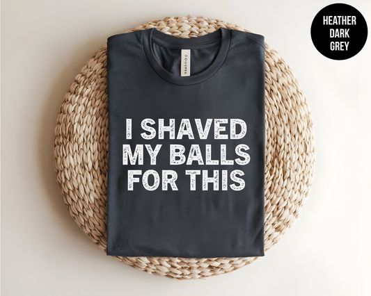 I Shaved My Balls For This